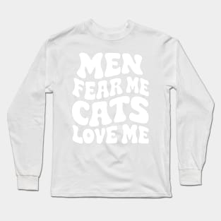 Men Fear Me Cats Love Me Long Sleeve T-Shirt